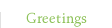 Greetings
