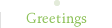 Greetings
